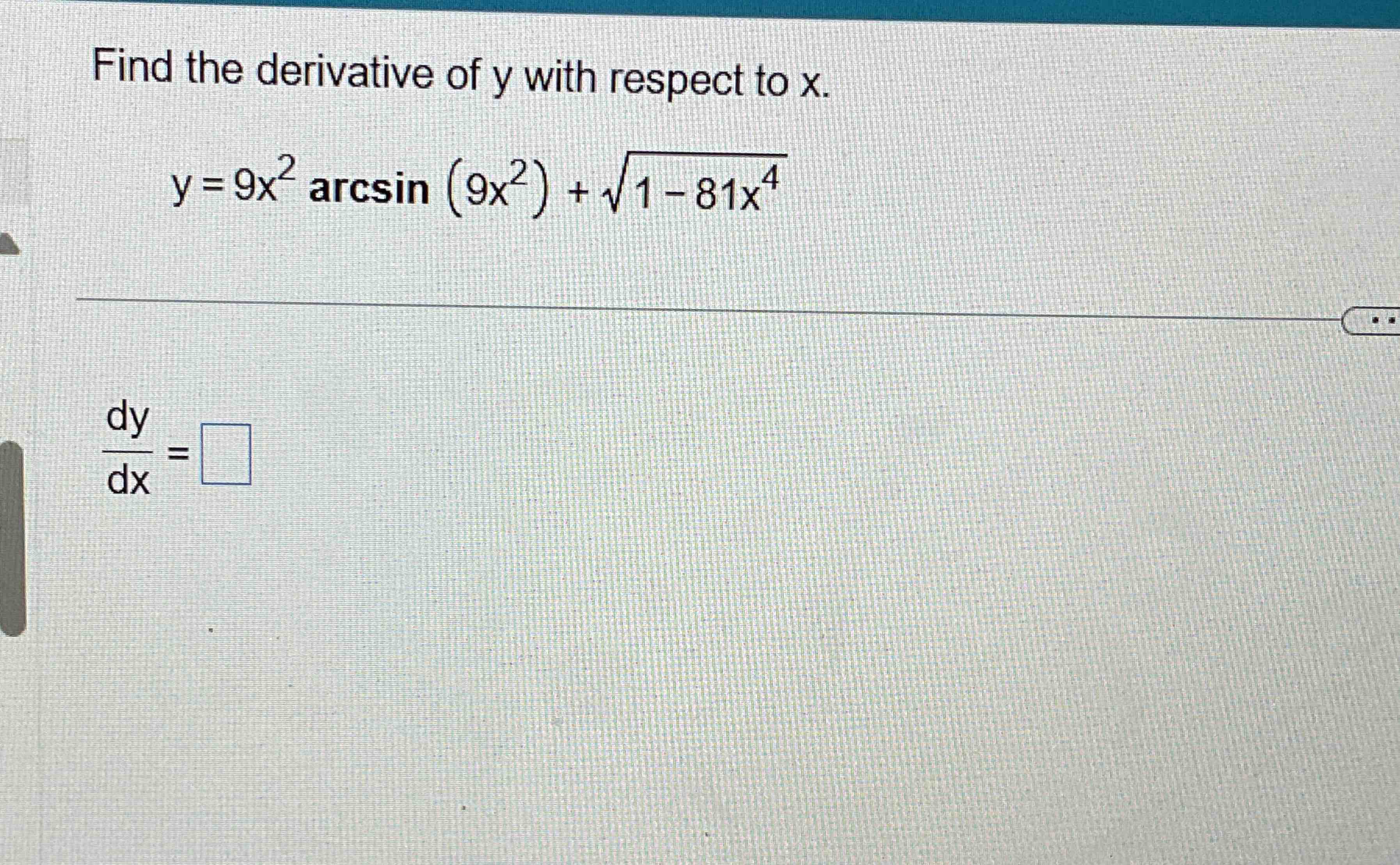 Find the derivative o f y with respect t o x . y