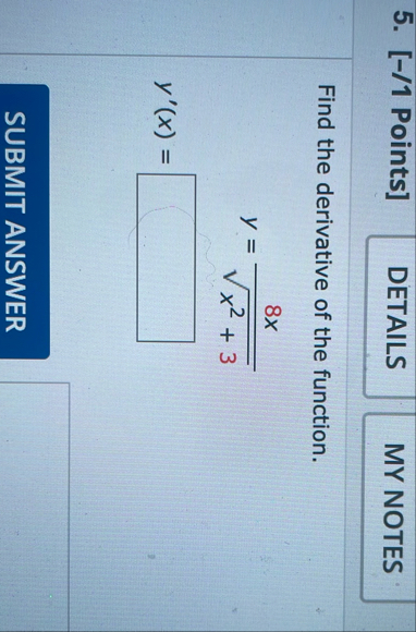 [ - / 1 Points ] Find the derivative of the