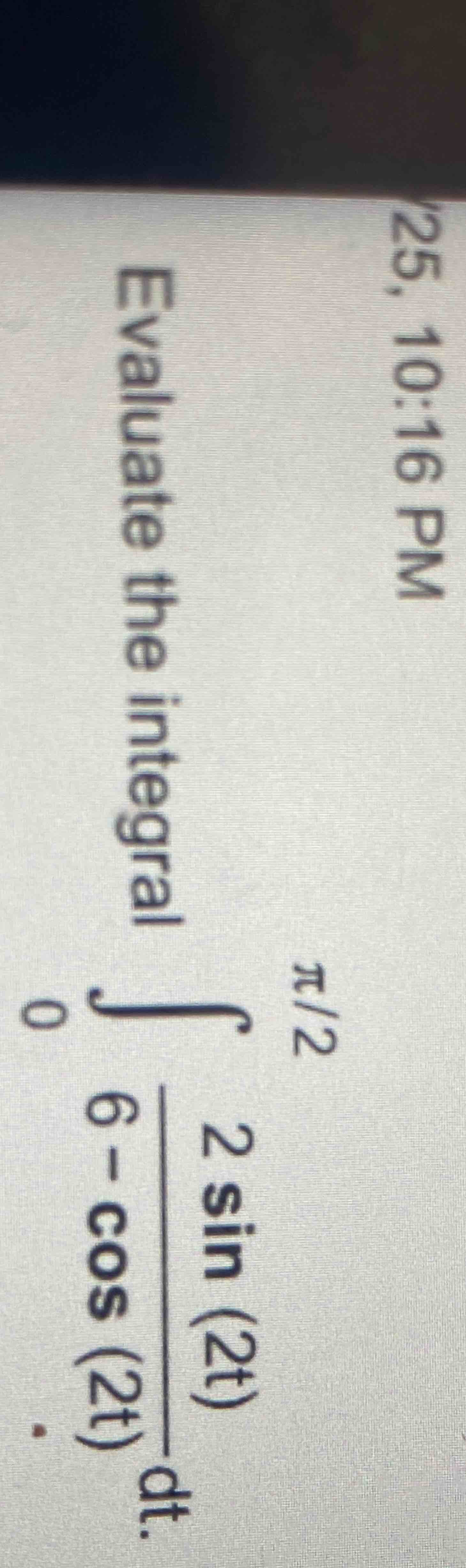 2 5 , 1 0 : 1 6 P M Evaluate the integral 0 2 2 s