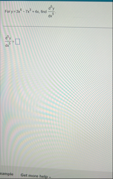 For y = 3 x 6 - 7 x 3 4 x , find d 5 y d x 5 d 5
