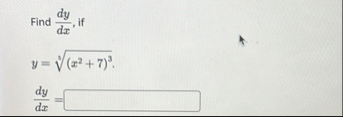 Find d y d x , i f y = ( x 2 7 ) 3 3 d y d x =
