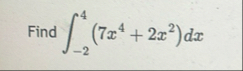 Find - 2 4 ( 7 x 4 2 x 2 ) d x