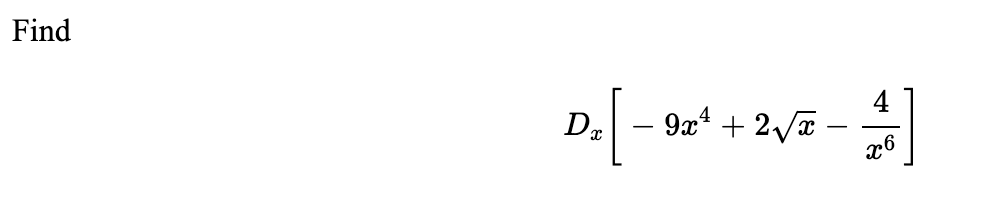 Find D x [ - 9 x 4 + 2 x 2 - 4 x 6 ]