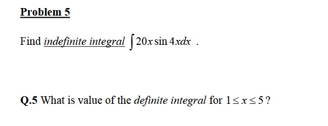 Problem 5 Find indefinite integral 2 0 x s i n 4