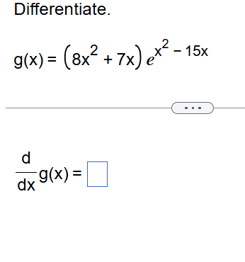 Differentiate. g ( x ) = ( 8 x 2 + 7 x ) e x 2 -