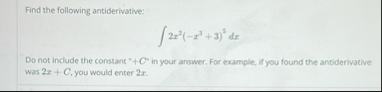 Find the following antiderivative: 2 x 2 ( - x 3