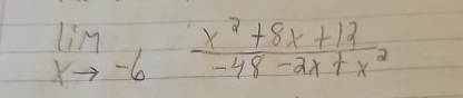 lim x - 6 x 2 + 8 x + 1 2 - 4 8 - 2 x + x 2