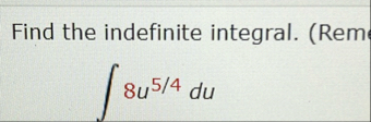 Find the indefinite integral. ( Rem 8 u 5 4 d u