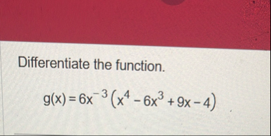 Differentiate the function. g ( x ) = 6 x - 3 ( x