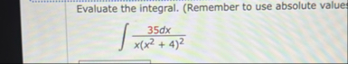 Evaluate the integral. ( Remember to use absolute