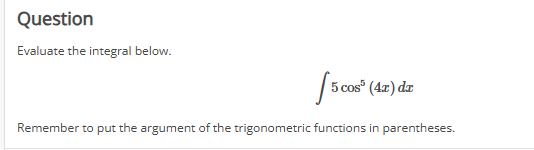 Question Evaluate the integral below. 5 c o s 5 (
