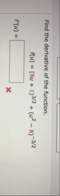 Find the derivative of the function. f ( u ) = (
