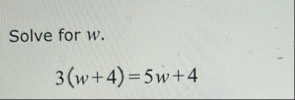 Solve for w . 3 ( w 4 ) = 5 w 4