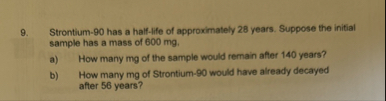 Strontium - 9 0 has a half - life of