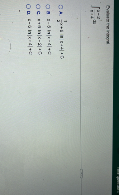 Evaluate the integral. x - 2 x 4 d x A . 1 2 x 6