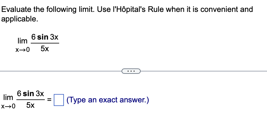 Evaluate the following l i m i t . Use l ' H p i