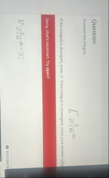 Question Evaluate the integral. 9 2 x 2 + 8 1 d x