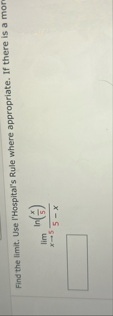 Find the limit . Use l'Hospital's Rule where