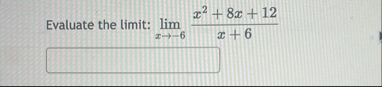 Evaluate the limit: lim x - 6 x 2 8 x 1 2 x 6