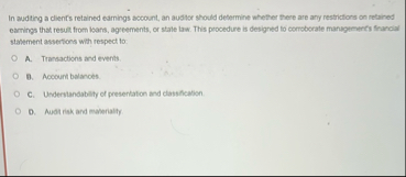 In audting a clients retained earnings account,