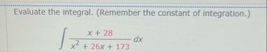 Evaluate the integral. ( Remember the constant of