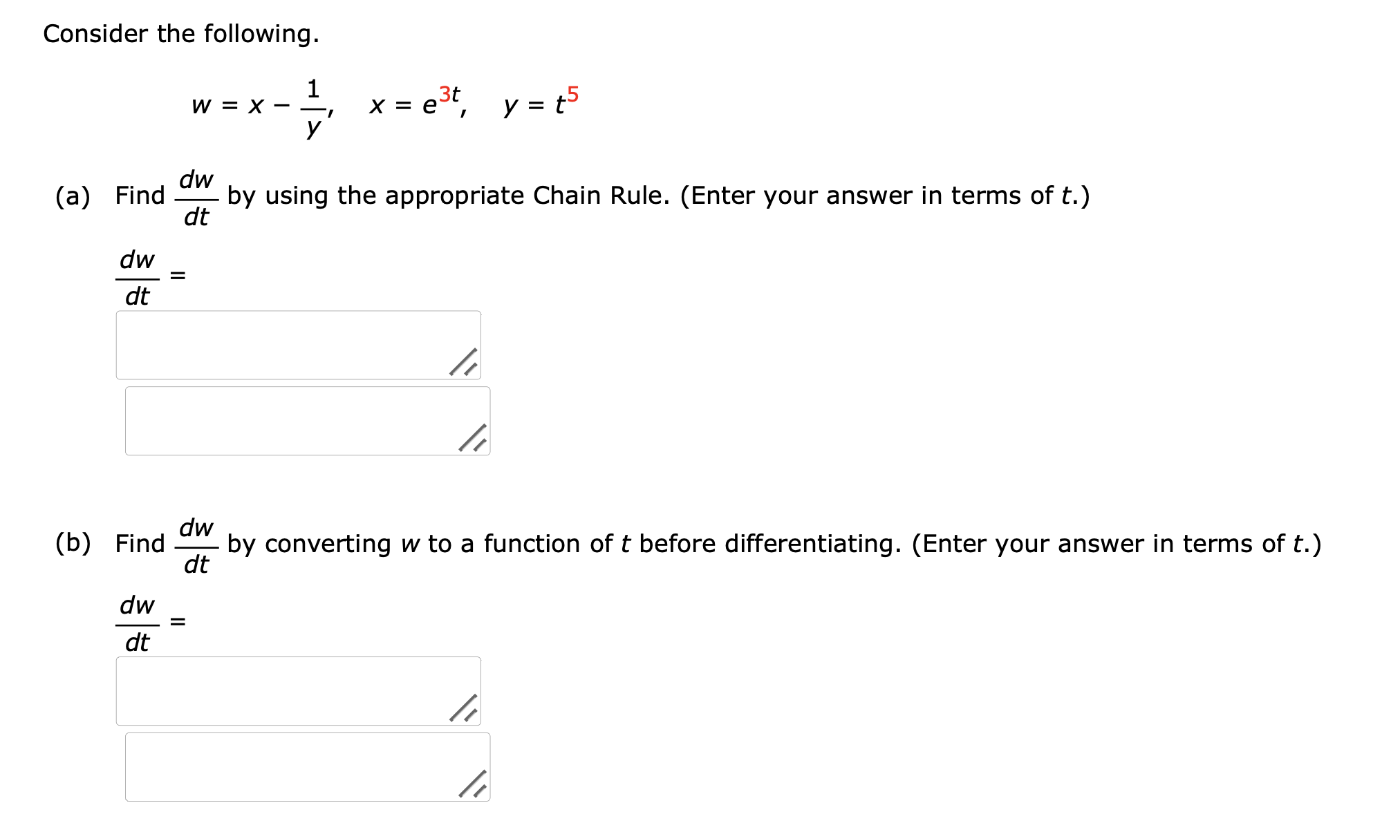 Consider the following. w = x - 1 y , x = e 3 t ,