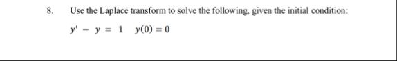 Use the Laplace transform to solve the following,