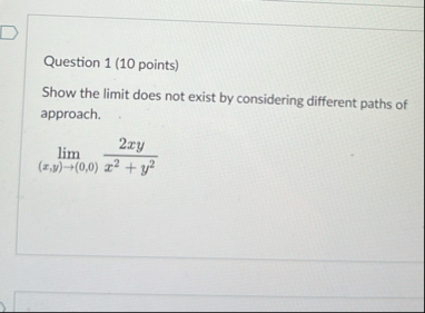 Question 1 ( 1 0 points ) Show the limit does not