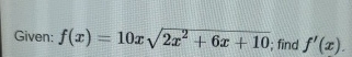 Given: f ( x ) = 1 0 x 2 x 2 + 6 x + 1 0 2 ; find