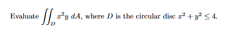 Evaluate D x 2 ydA, where D i s the circular disc