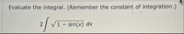 Evaluate the integral, ( Remember the constant of