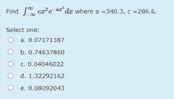 Find - c x 2 e - a x 2 d x where a = 3 4 0 . 3 ,