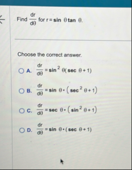 Find d r d for r = s i n t a n . Choose the
