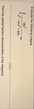 Evaluate the following integral. 1 8 x 2 x 4 - 4