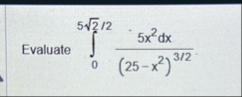 Evaluate 0 5 2 2 2 5 x 2 d x ( 2 5 - x 2 ) 3 2
