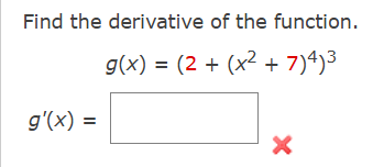 Find the derivative o f the function. g ( x ) = (
