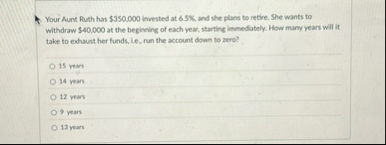 Your Aunt Ruth has $ 3 5 0 , 0 0 0 invested at 6