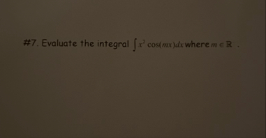 # 7 . Evaluate the integral x 2 c o s ( m x ) d x