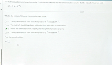 x A = B , x = A - 1 B What is the mistake? Choose