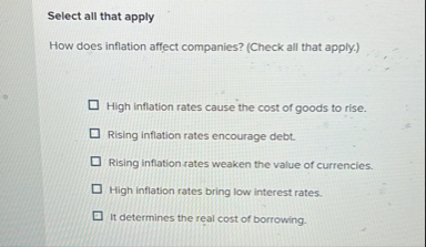 Select all that apply How does inflation affect