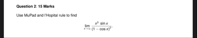 Question 2 : 1 5 Marks Use MuPad and I'Hopital