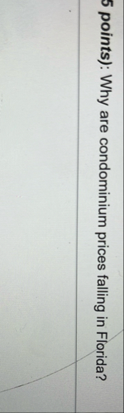 5 points ) : Why are condominium prices falling