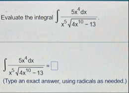 Evaluate the integral 5 x 4 d x x 5 4 x 1 0 - 1 3