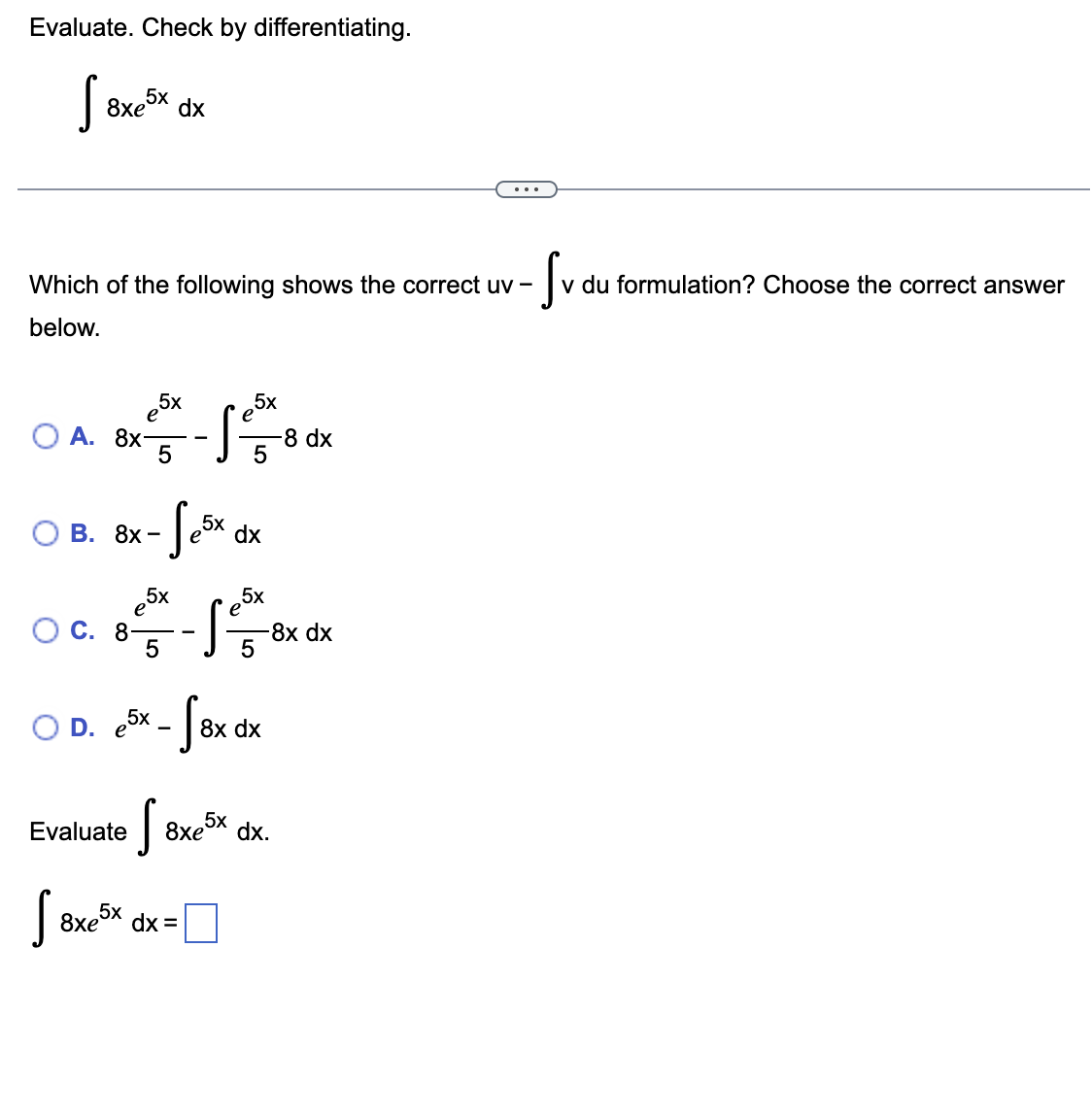 Evaluate. Check b y differentiating. 8 x e 5 x d