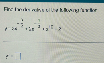 Find the derivative of the following function. y