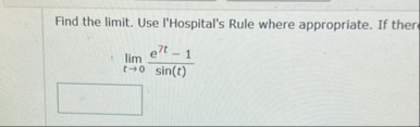 Find the limit . Use l'Hospital's Rule where