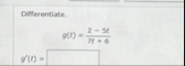 Differentiate. g ( r ) = 2 - 5 + 6 g ' ( t ) =