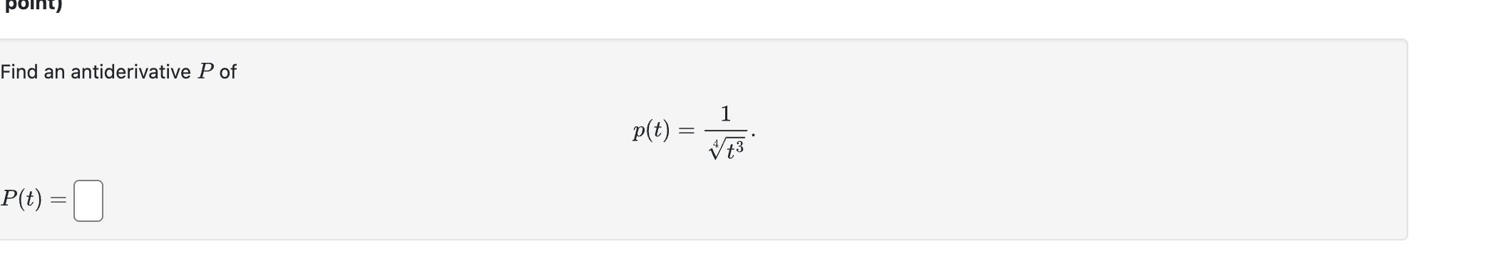 Find a n antiderivative P o f p ( t ) = 1 t 3 4 P