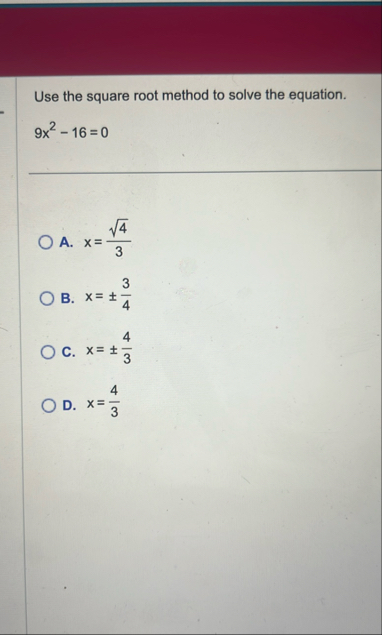Use the square root method to solve the equation.