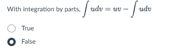 With integration b y parts, udv = u v - udv True